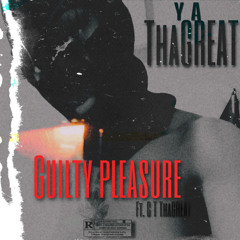 Y.A ThaGREAT - GUILTY PLEASURE FT. C.T ThaGREAT