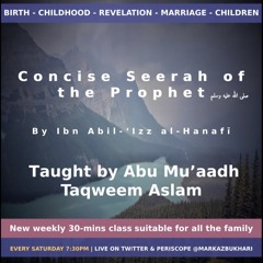 Concise Seerah of The Prophet صلى الله عليه وسلم | Lesson 2 | Abu Muadh Taqweem Aslam