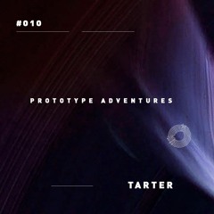 Prototype Adventures 010: tarter