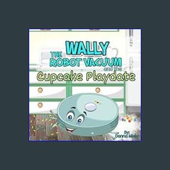 PDF/READ 📚 Wally the Robot Vacuum and the Cupcake Playdate     Paperback – Large Print, February 6