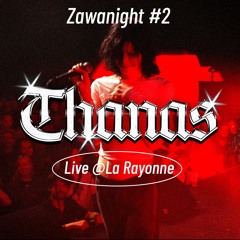 THANAS [LIVE] @ La Rayonne #ZAWANIGHT