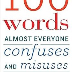 )% 100 Words Almost Everyone Confuses and Misuses BY: American Heritage Dictionary Editors (Aut