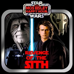 Ep 3 Mos Eisley Happy Hour - Revenge of the Sith