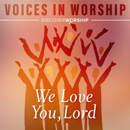 Stream We Love You, Lord by Discover Worship | Listen online for free ...
