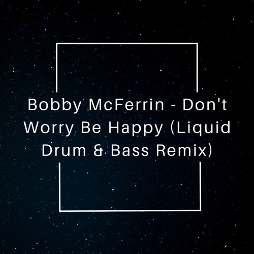 Bobby McFerrin - Don't Worry Be Happy (Liquid Drum & Bass Remix)- FREE DOWNLOAD