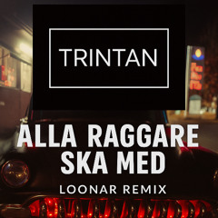 TRINTAN - ALLA RAGGARE SKA MED (LOONAR REMIX)