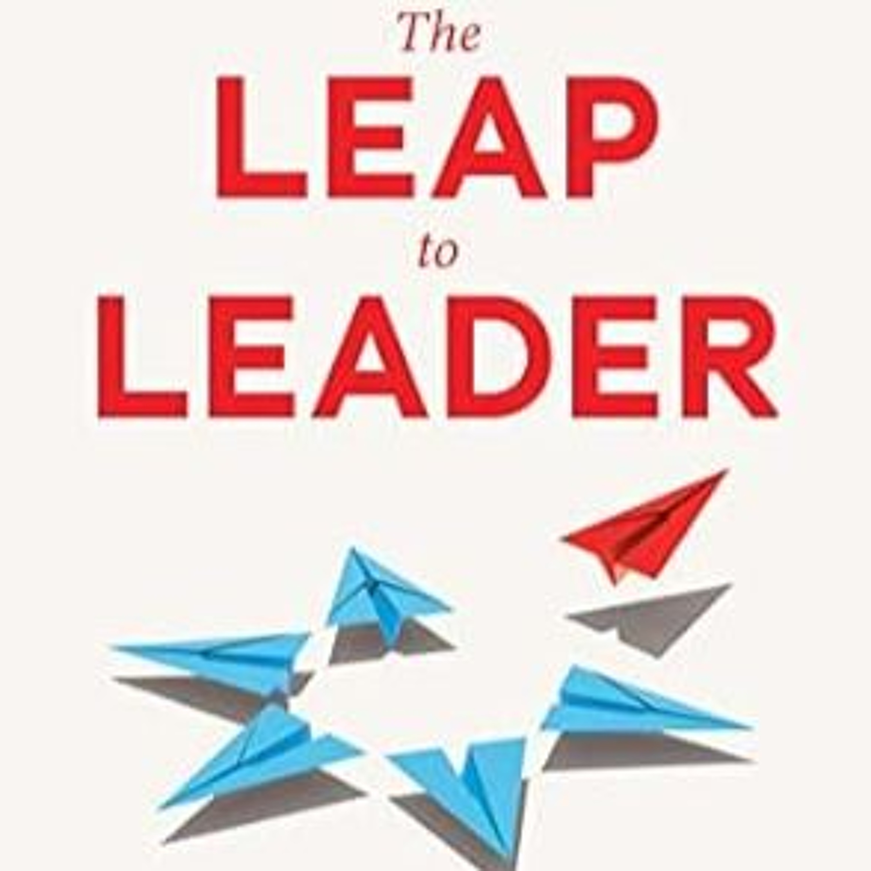 Adam Bryant author of "The Leap to Leader: How Ambitious Managers Make the Jump to Leadership" episode artwork