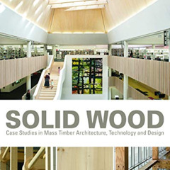 [VIEW] EBOOK 📰 Solid Wood: Case Studies in Mass Timber Architecture, Technology and