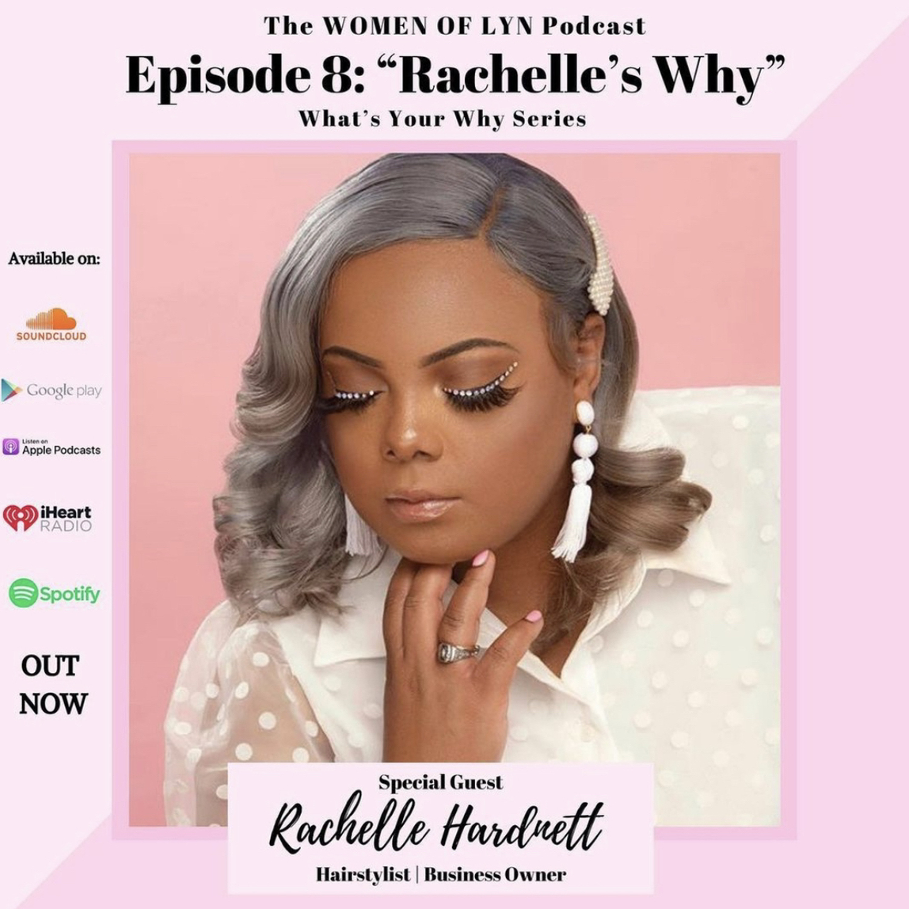 Episode 8: ”Rachelle’s Why” Ft. Rachelle Hardnett | What’s Your Why Series