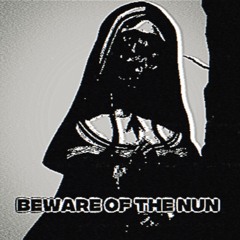 BEWARE OF THE NUN
