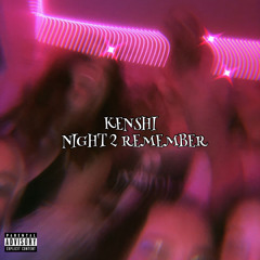 KENSHI - Night 2 Remember
