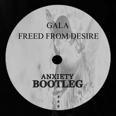 Freed From Desire (ANXIETY Bootleg)[Free Download]