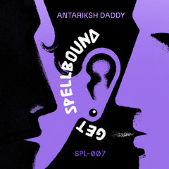 SPL 007 - Antariksh Daddy