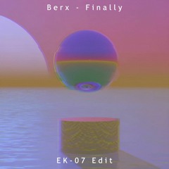 Berx - Finally (EK-07 Dnb Edit)