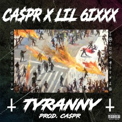 CA$PR X LIL 6IXXX - TYRANNY [PROD. CA$PR]