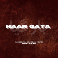 Haar Gaya - Haider Ali x Raffay Khan | Prod. Oliver