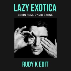 Berin Feat. David Byrne - Lazy Exotica (Rudy K Edit) Pitched Down