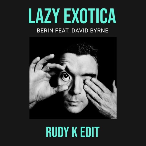 Berin Feat. David Byrne - Lazy Exotica (Rudy K Edit) Pitched Down