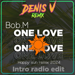 Bob M & Denis.V - One love - ( Happy sun mix )