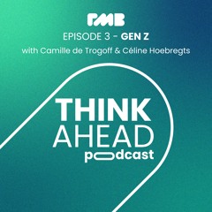 THINK AHEAD EP3 - GEN Z