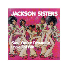 Jackson Sisters - Boy, You're Dynamite (Uncle Ted Edit)