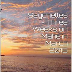 VIEW [EPUB KINDLE PDF EBOOK] Seychelles - Three Weeks on Mahé in March 2015: Snorkell