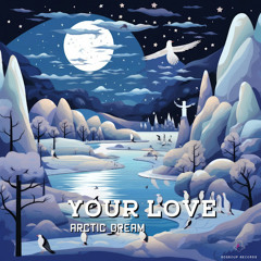 Arctic Dream - Your Love