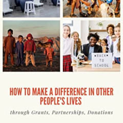 GET KINDLE 📦 HOW TO MAKE A DIFFERENCE IN OTHER PEOPLE'S LIVES: Through Grants, Partn