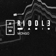 Riddle Radio 005 X Mongo