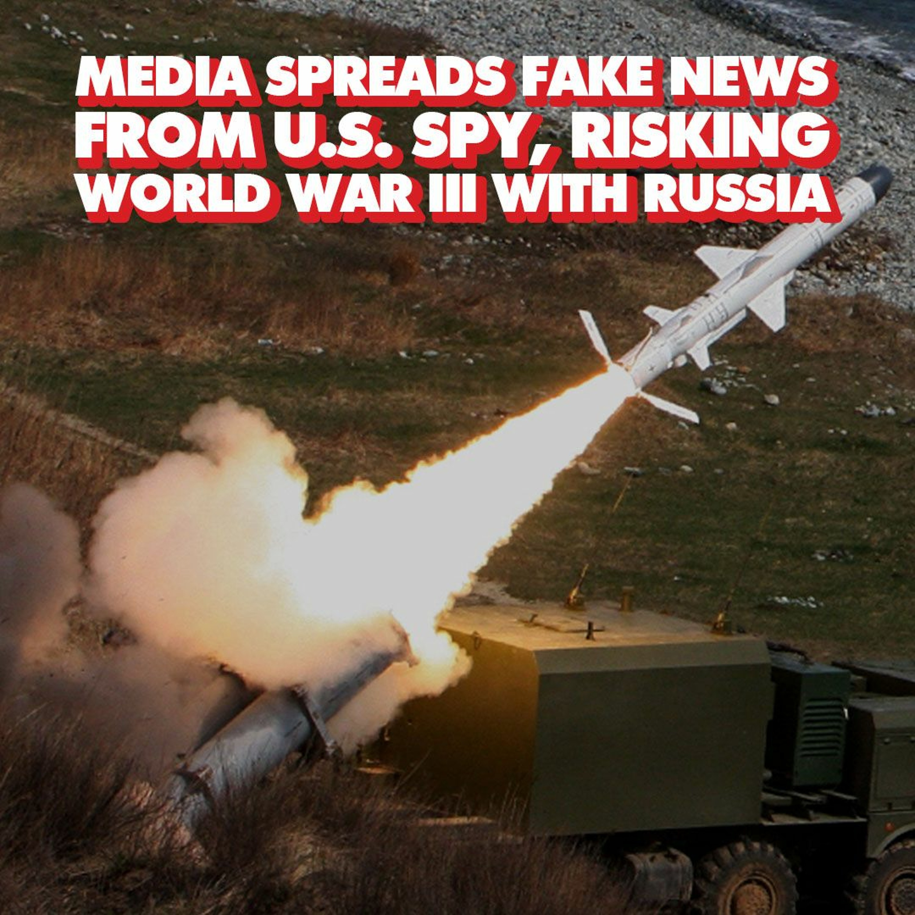 Media regurgitates fake news from US spies, risking World War III with Russia