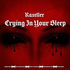 Raxeller - Crying In Your Sleep [Free Download]