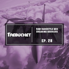 Raw Hardstyle Mix | Breaking Barriers | Trebuchet Ep. 28