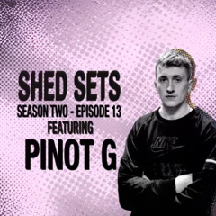 PREMIERE: PINOT G S002 E013 (SHED SETS)