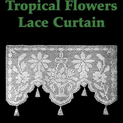 ACCESS EPUB 📄 Tropical Flowers Lace Curtain Filet Crochet Pattern: Complete Instruct