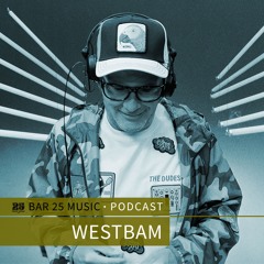 Bar 25 Music Podcast #164 - Westbam