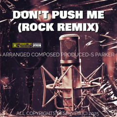 DON'T PUSH ME (ROCK REMIX) TEMPO 94 KEY F MIN INSTRUMNTL DRK TRAP BOOM BAP TRK 080625 S PARKER MSTR S C 2025