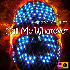 André Melcher - Call Me Whatever (Original MIx)