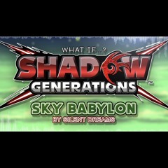Shadow Generations - Sky Babylon (by Silent Dreams)