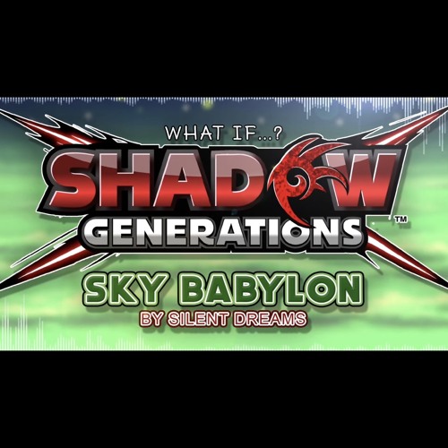 Shadow Generations - Sky Babylon (by Silent Dreams)