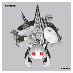 Antenna - PinnochioP feat. Hatsune Miku / ピノキオピー feat. 初音ミク