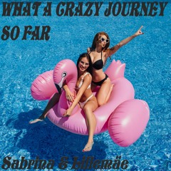 What A Crazy Journey So Far - Sabrina & Lillemäe