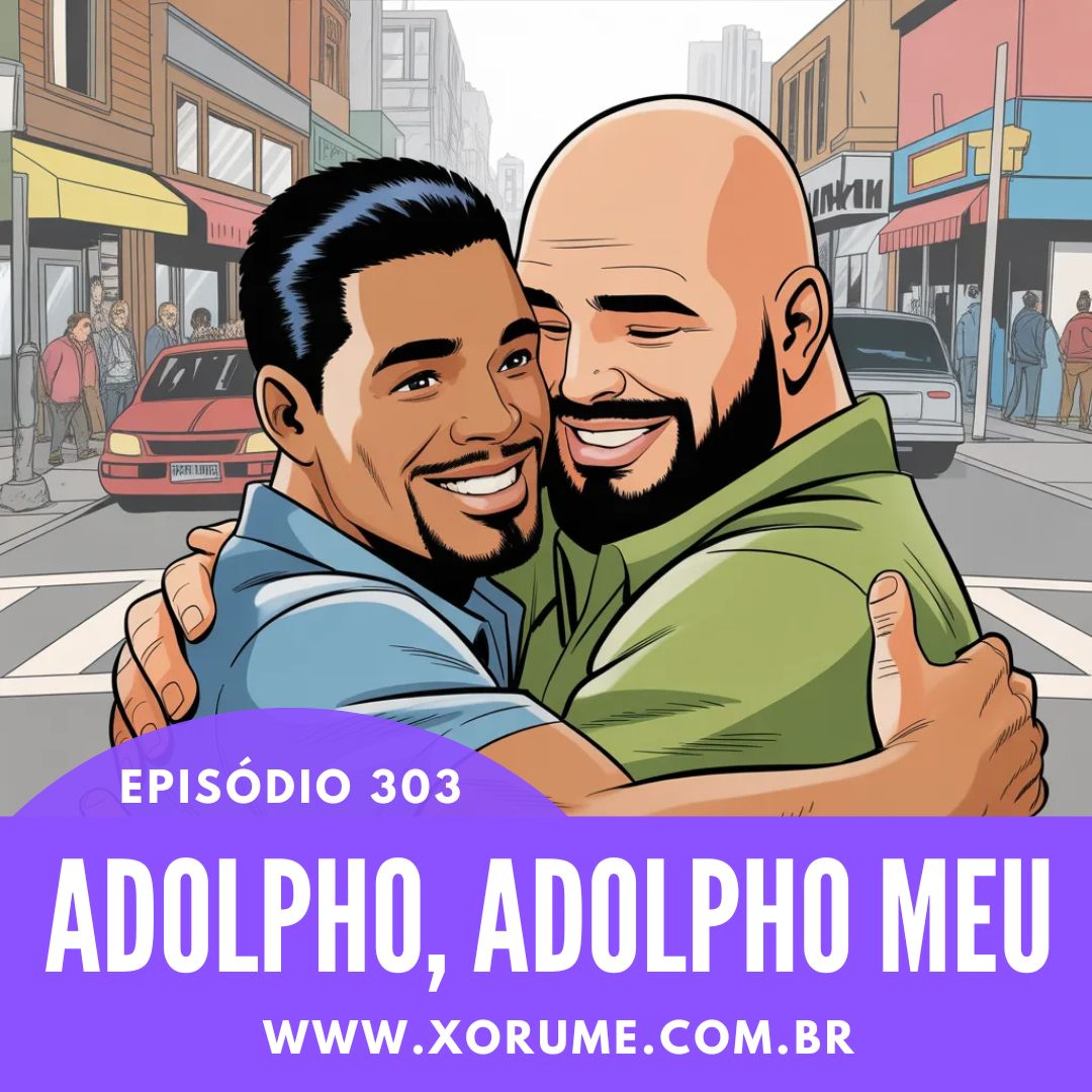 303- EPISÓDIO 303 - ADOLPHO, ADOLPHO MEU
