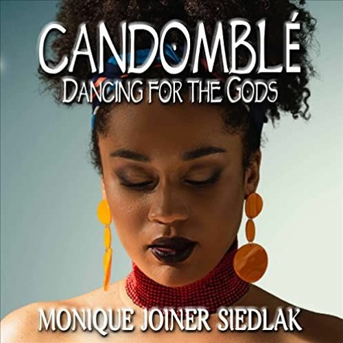 VIEW PDF 💑 Candomblé: Dancing for the Gods by  Monique Joiner Siedlak,Candace Moses,