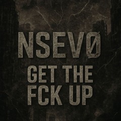 NSEVØ-Get The Fck Up (FREE DL)
