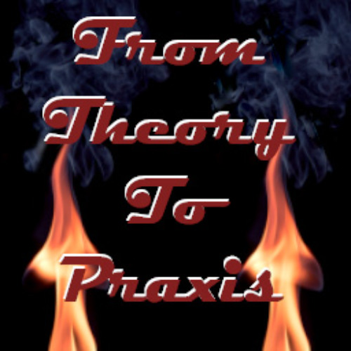 From Theory To Praxis