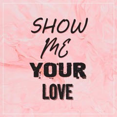 "Show Me Your Love"