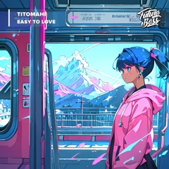 Titomahi - Easy To Love [Future Bass Release]