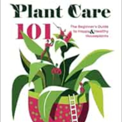 Read KINDLE 💔 Indoor Plant Care 101: The Beginner's Guide to Happy & Healthy Housepl