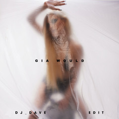 Gia Would (DJ_Dave Edit)
