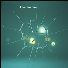I Am Nothing